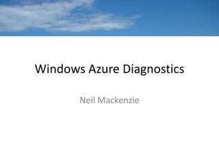 Windows Azure Diagnostics

       Neil Mackenzie
 