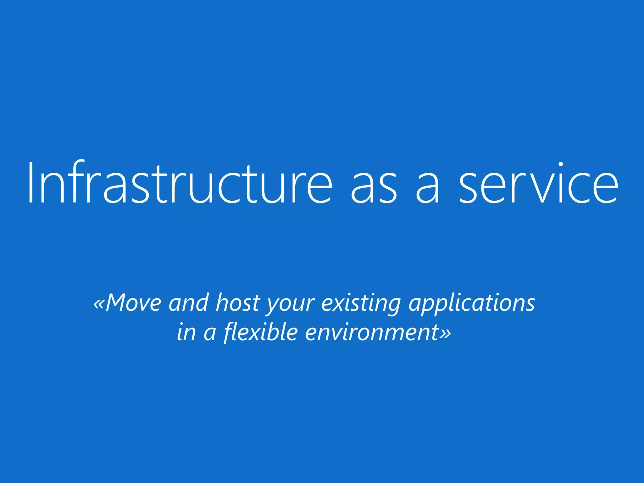 «Move and host your existing applications
in a flexible environment»

 