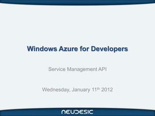 Windows Azure for Developers

      Service Management API


    Wednesday, January 11th 2012
 