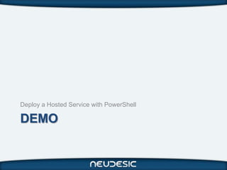 Deploy a Hosted Service with PowerShell

DEMO
 