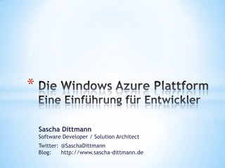 *

    Sascha Dittmann
    Software Developer / Solution Architect
    Twitter: @SaschaDittmann
    Blog:    http://www.sascha-dittmann.de
 