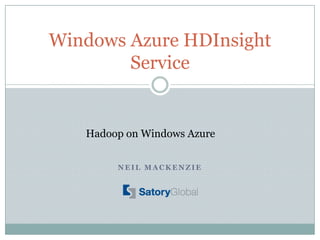 Windows Azure HDInsight
        Service


   Hadoop on Windows Azure


        NEIL MACKENZIE
 
