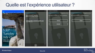 Quelle est l’expérience utilisateur ?

#mstechdays

Sécurité

 