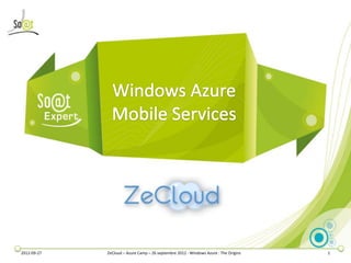 2012-09-27   ZeCloud – Azure Camp – 26 septembre 2012 - Windows Azure : The Origins   1
 