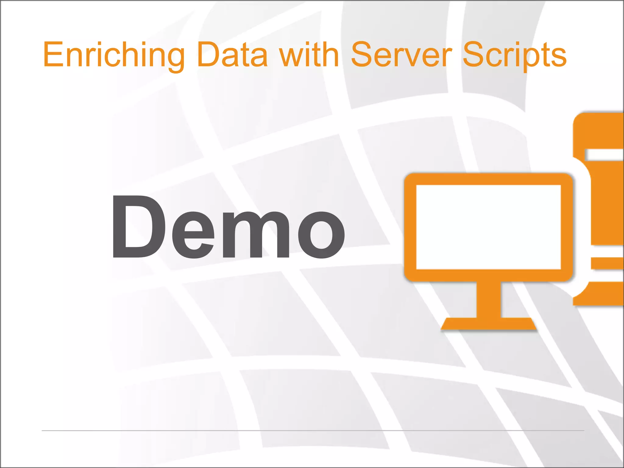 Enriching Data with Server Scripts

Demo

 