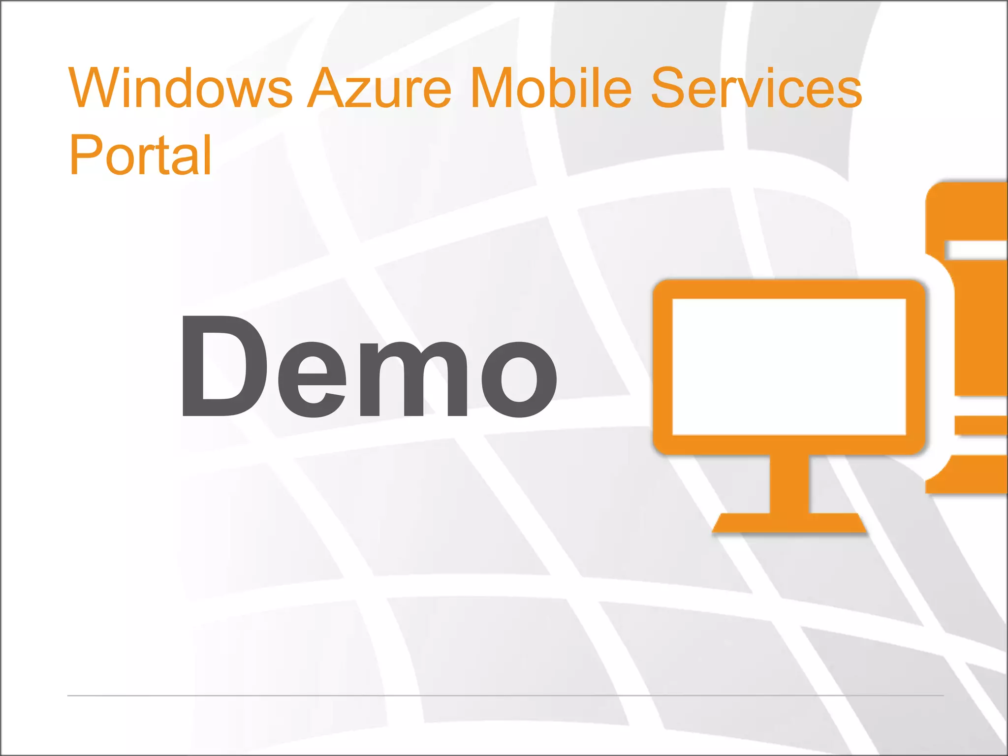 Windows Azure Mobile Services
Portal

Demo

 