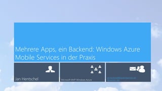 Jan Hentschel Microsoft MVP Windows Azure
jan.hentschel@studentpartners.de
@Horizon_Net
Mehrere Apps, ein Backend: Windows Azure
Mobile Services in der Praxis
 
