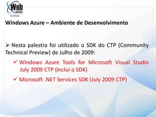 Windows Azure Plataforma para executar aplicativos Windows e armazenar seus dados na nuvem. 