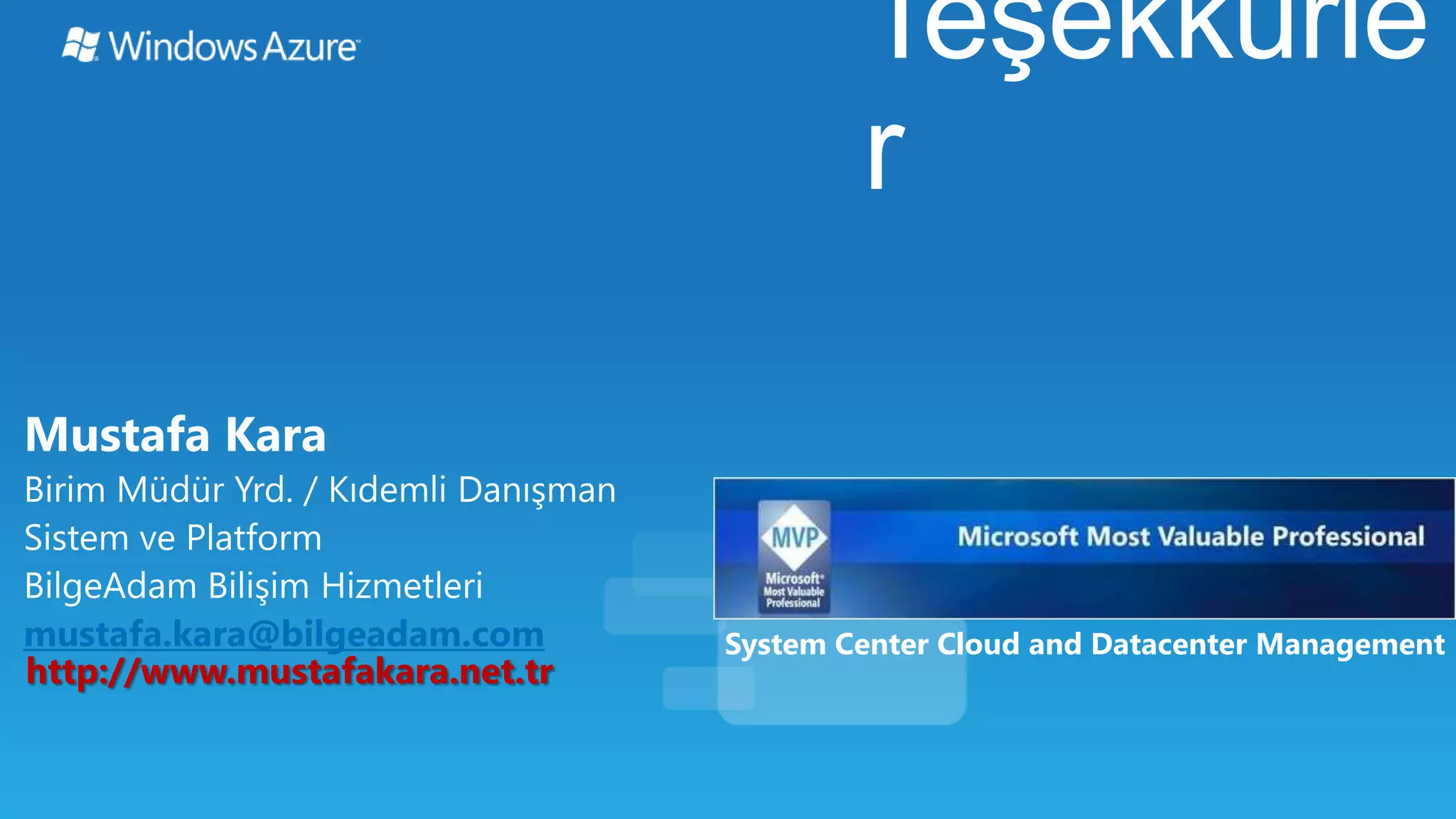 mustafa.kara@bilgeadam.com      System Center Cloud and Datacenter Management
http://www.mustafakara.net.tr
 