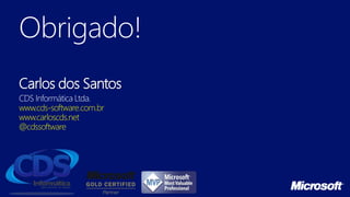 Obrigado!
Carlos dos Santos
CDS Informática Ltda.
www.cds-software.com.br
www.carloscds.net
@cdssoftware
 