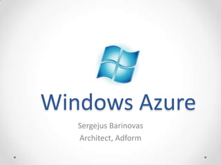   Windows Azure Sergejus Barinovas Architect, Adform 
