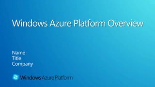 Windows Azure Platform Overview Name Title Company 