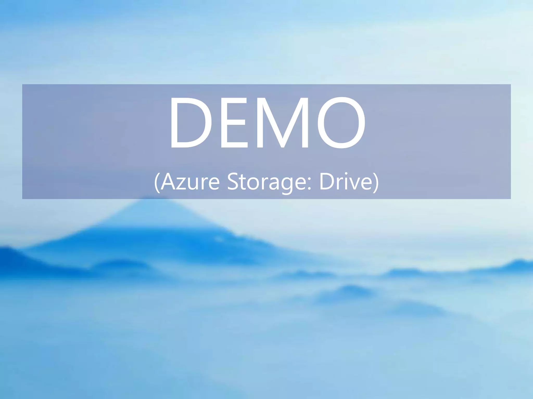 DEMO
(Azure Storage: Drive)
 