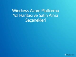Windows Azure Platformu Yol Haritası ve Satın Alma Seçenekleri 