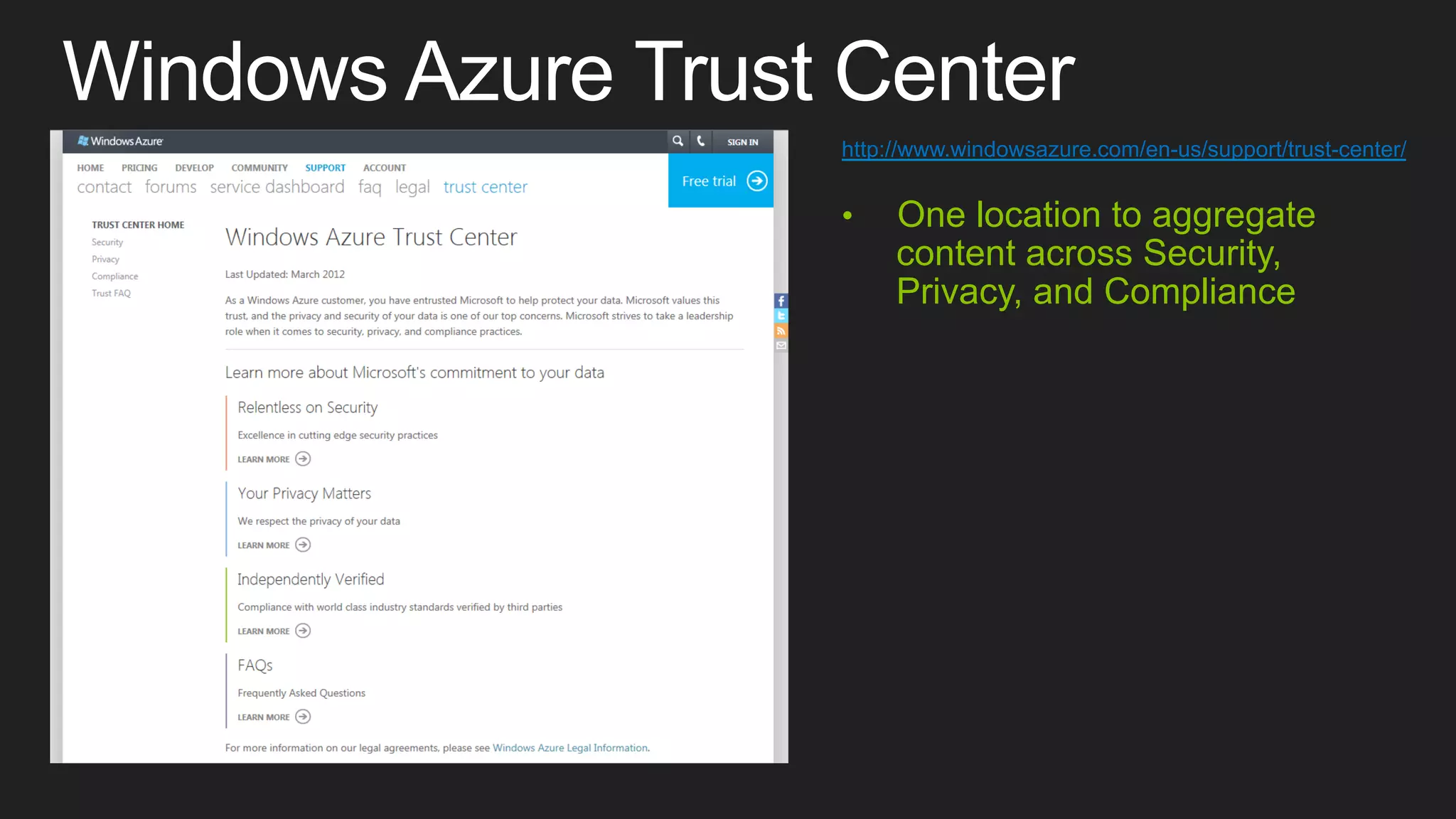 http://www.windowsazure.com/en-us/support/trust-center/

• 

One location to aggregate
content across Security,
Privacy, and Compliance

 