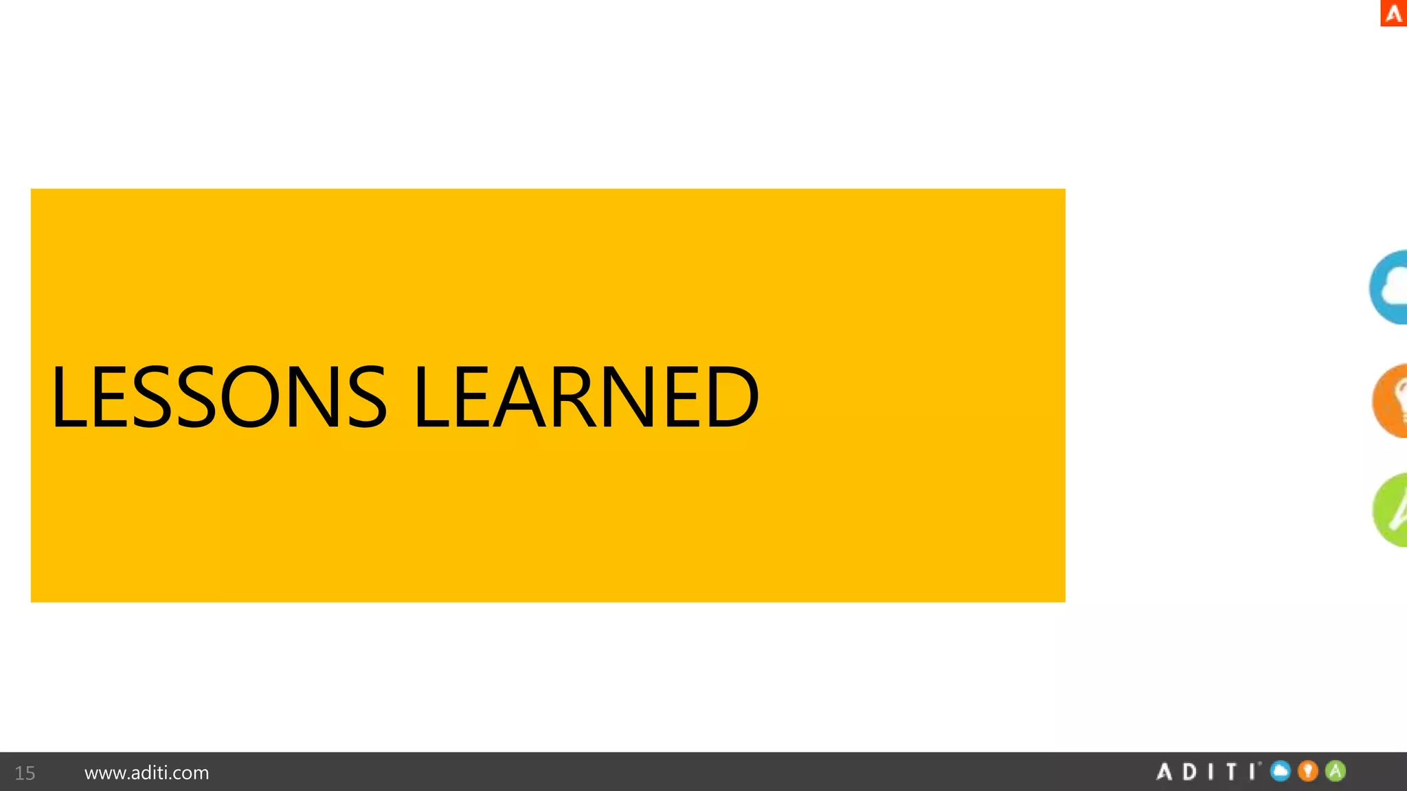 www.aditi.com
LESSONS LEARNED
15
 