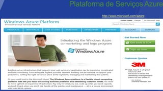 Plataforma de Serviços Azure
         http://www.microsoft.com/azure
 