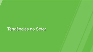 Tendências no Setor
 