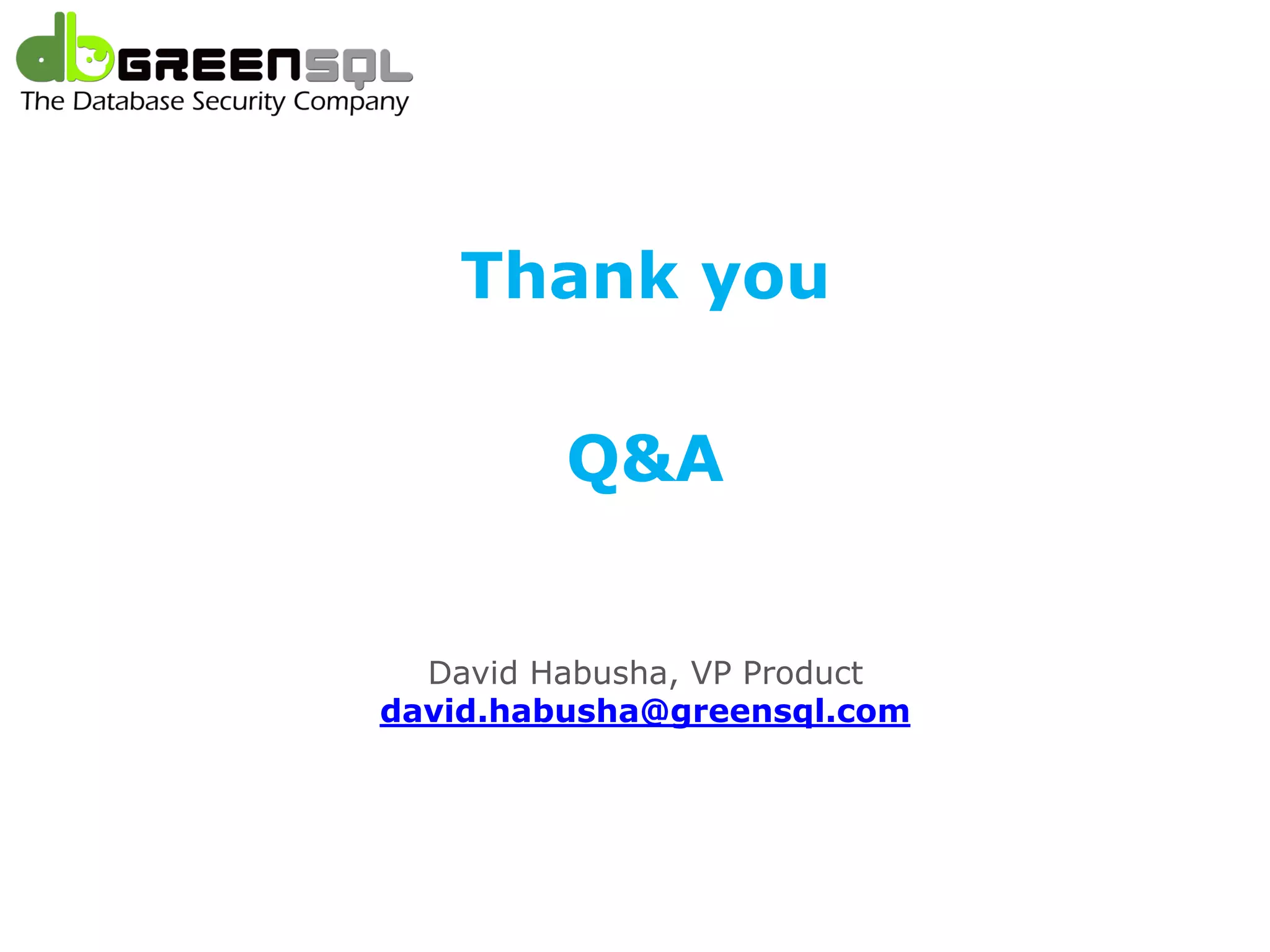 Microsoft SQL Azure




                Thank you

                      Q&A


              David Habusha, VP Product
            david.habusha@greensql.com
 