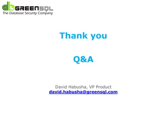 Microsoft SQL Azure




                Thank you

                      Q&A


              David Habusha, VP Product
            david.habusha@greensql.com
 