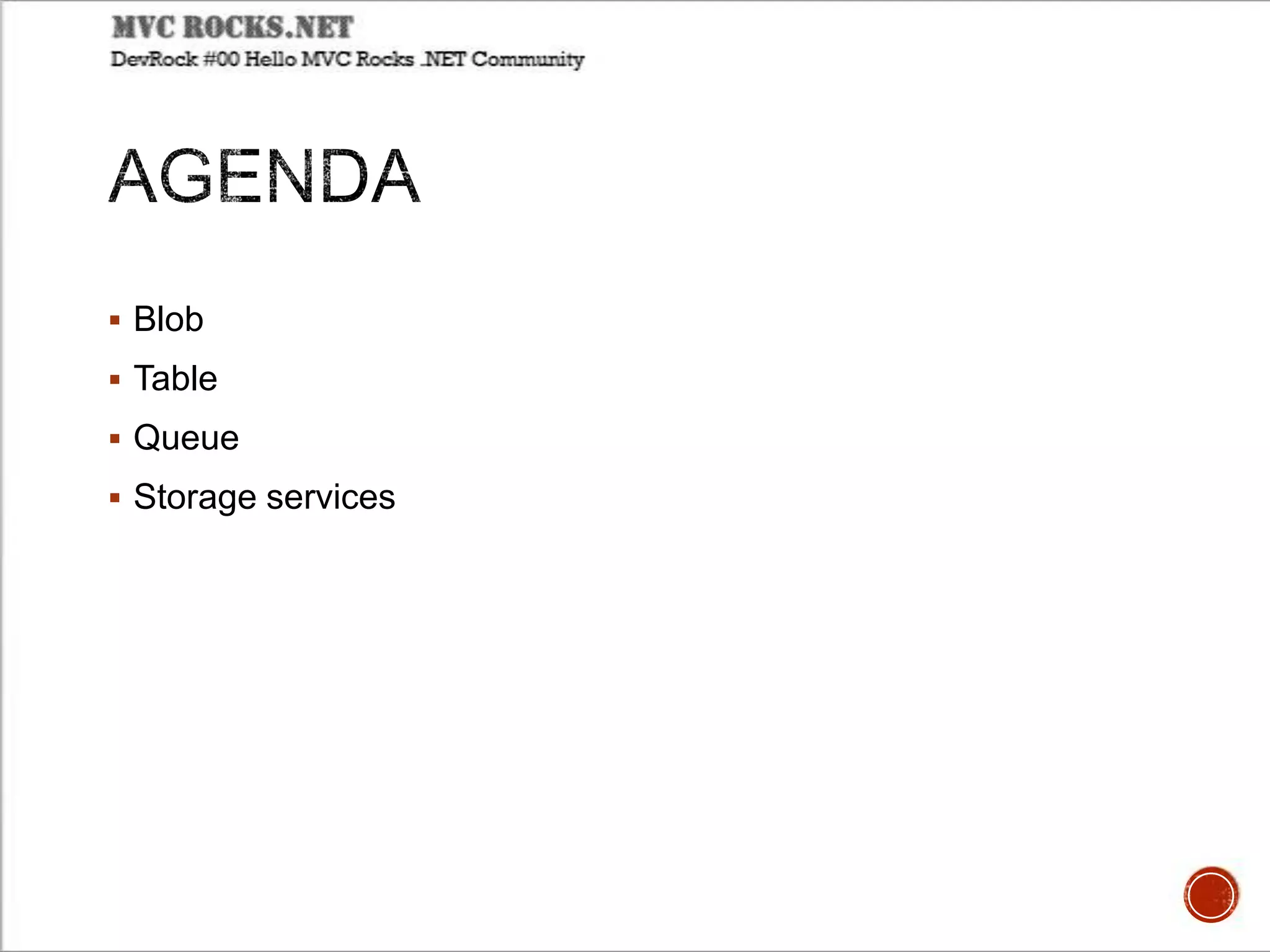  Blob
 Table
 Queue
 Storage services
 