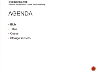  Blob
 Table
 Queue
 Storage services
 