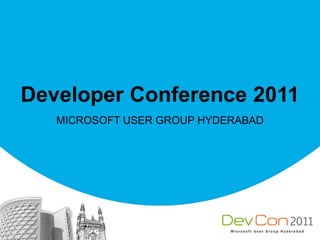 Developer Conference 2011 MICROSOFT USER GROUP HYDERABAD 