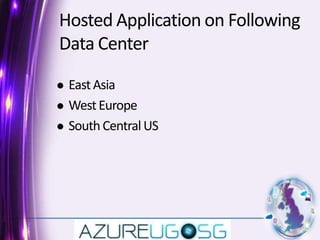 Hosted Application on Following Data CenterEast AsiaWest Europe South Central US