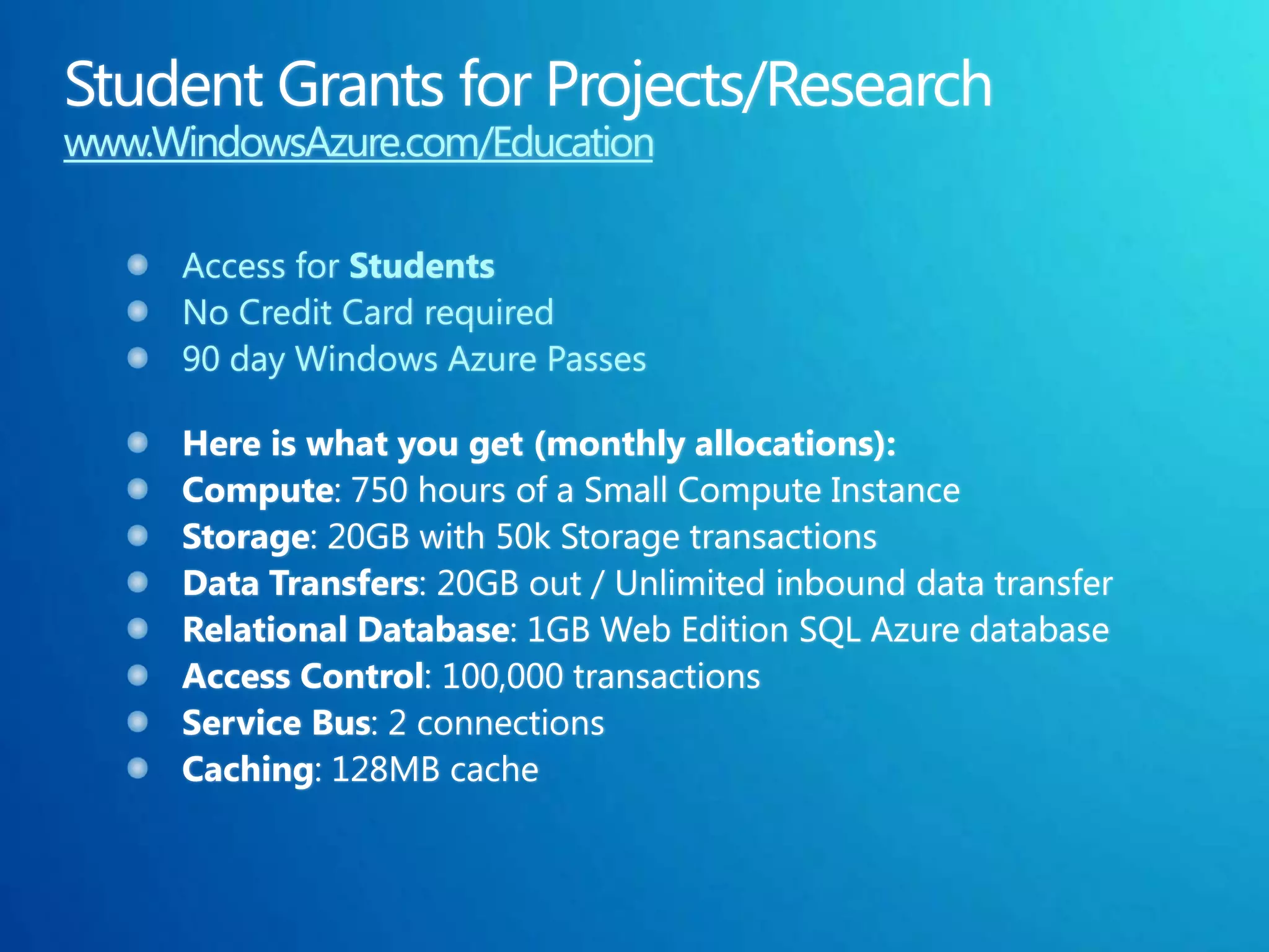 www.WindowsAzure.com/Education

      Access for Students
      No Credit Card required
      90 day Windows Azure Passes
 