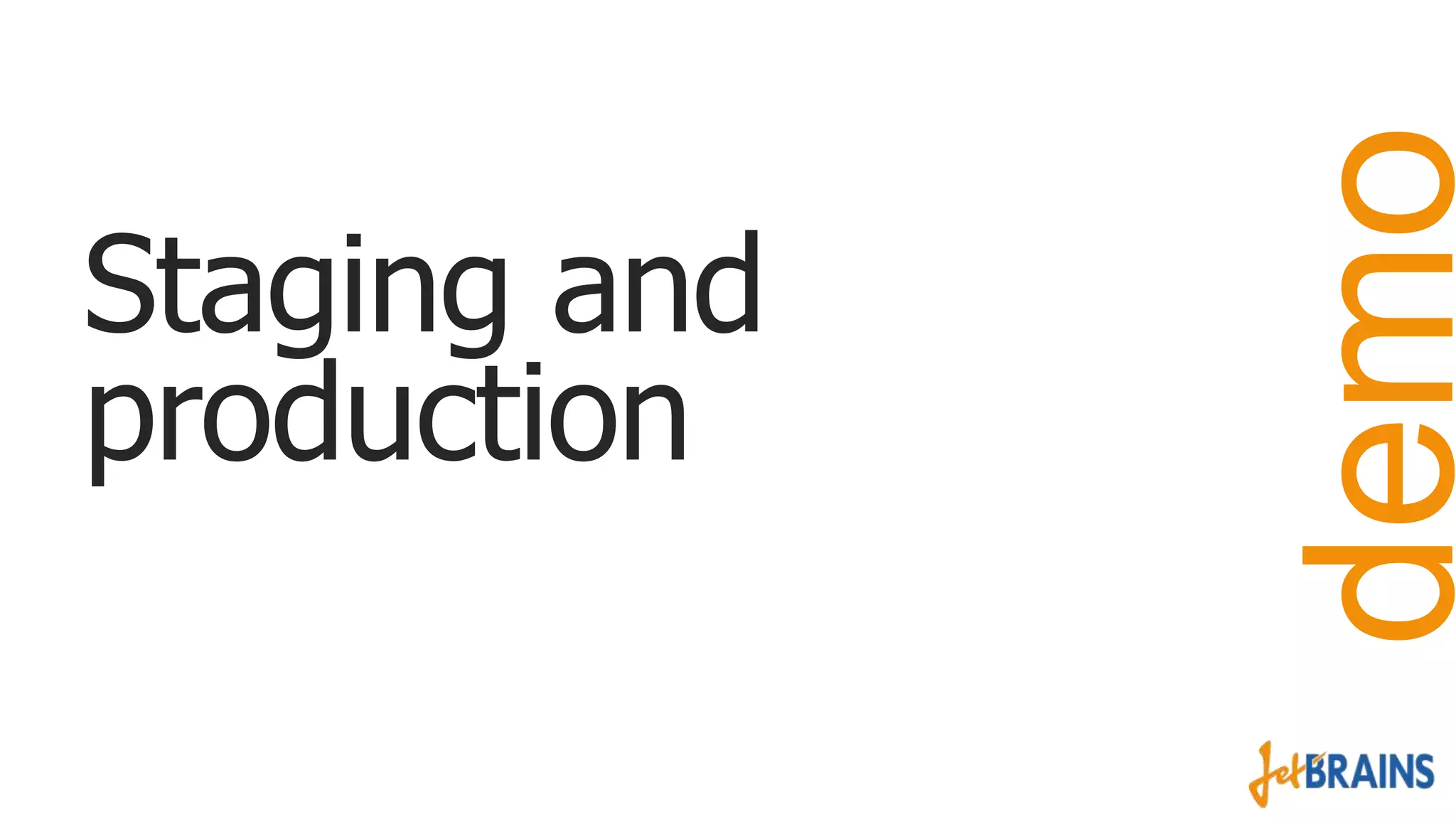 demo

Staging and
production

 