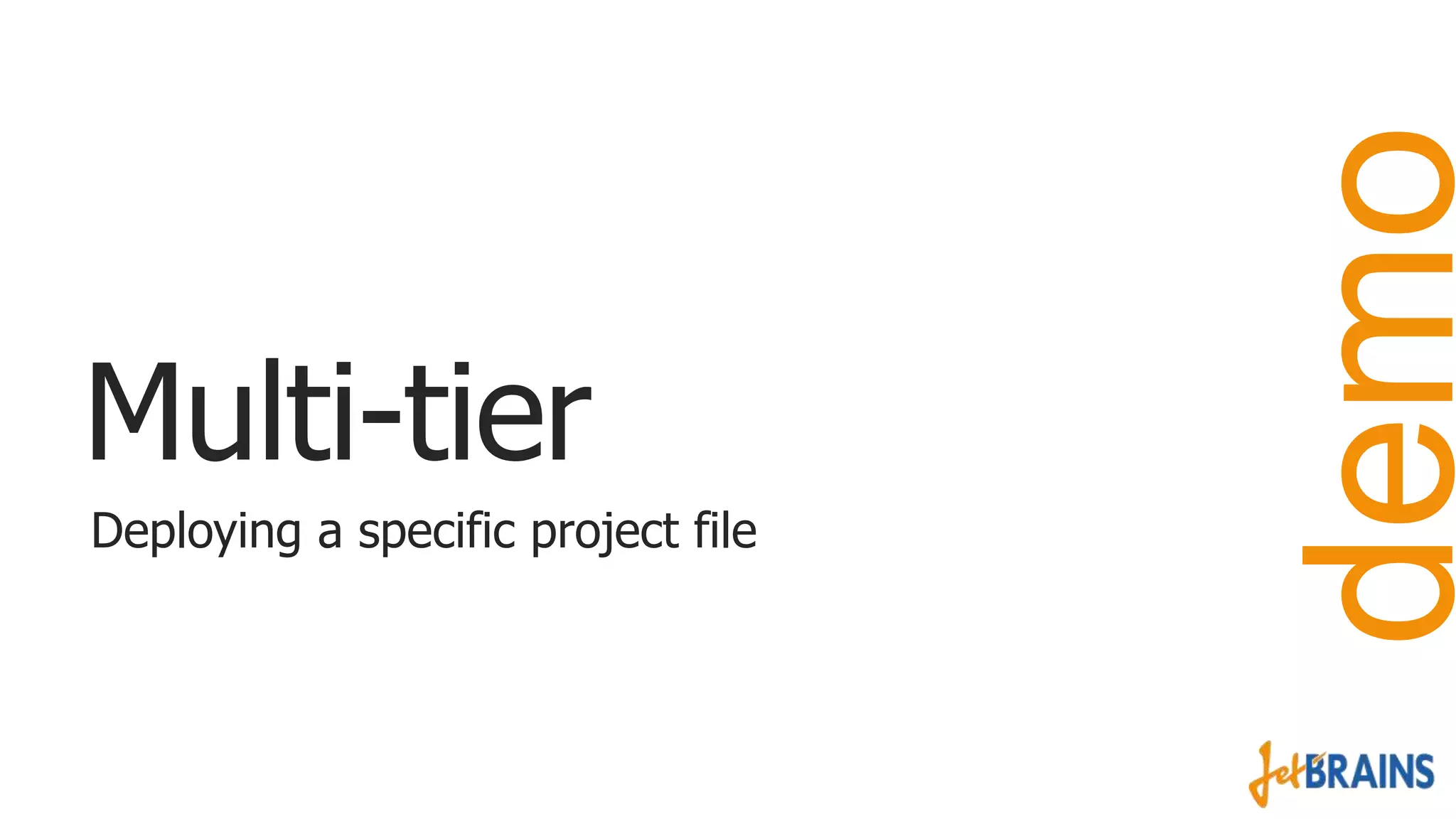 Deploying a specific project file

demo

Multi-tier

 