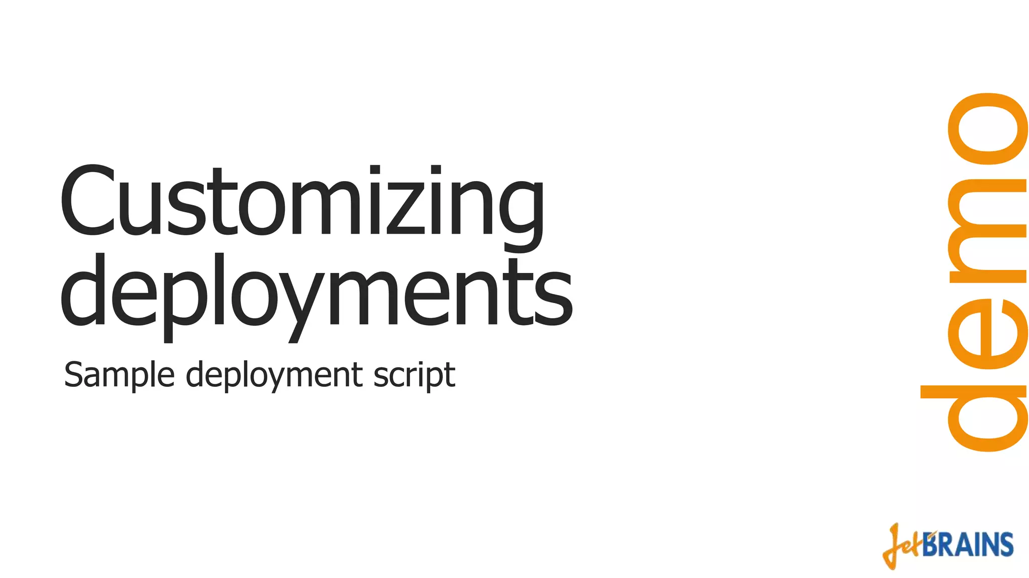 Sample deployment script

demo

Customizing
deployments

 