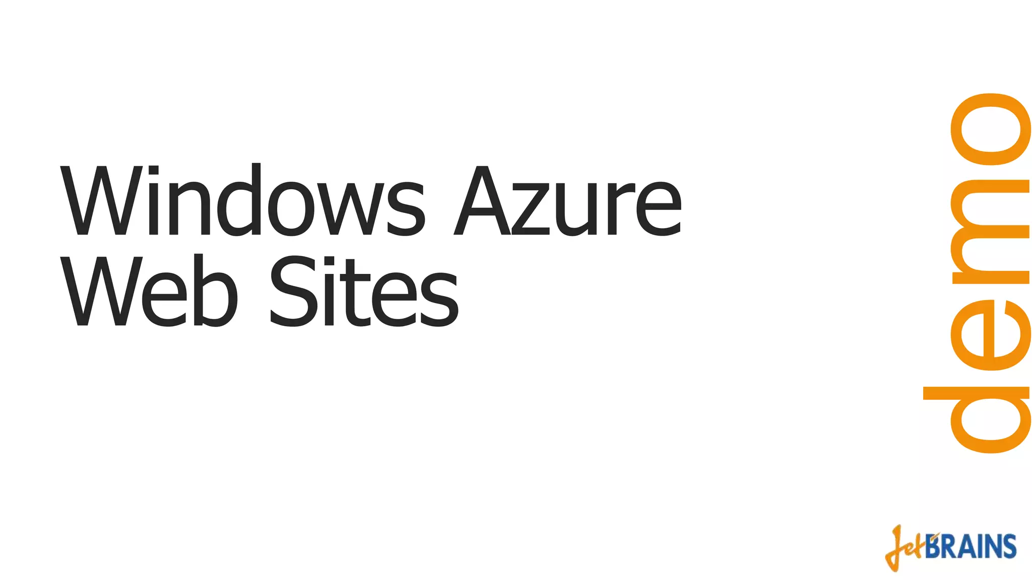 demo

Windows Azure
Web Sites

 