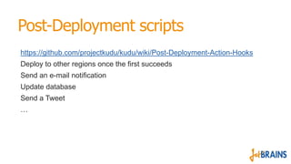 Post-Deployment scripts
https://github.com/projectkudu/kudu/wiki/Post-Deployment-Action-Hooks
Deploy to other regions once...