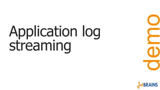 demo

Application log
streaming

 