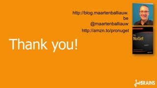 http://blog.maartenballiauw.
be
@maartenballiauw
http://amzn.to/pronuget

Thank you!

 