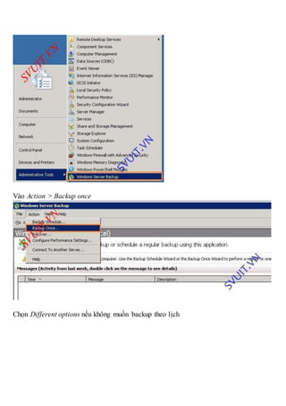 Vào Action > Backup once
Chọn Different options nếu không muốn backup theo lịch
 