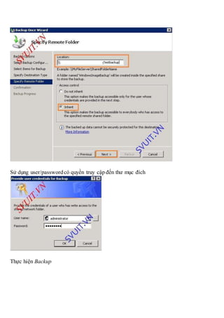 Sử dụng user/passwordcó quyền truy cập đến thư mục đích
Thực hiện Backup
 