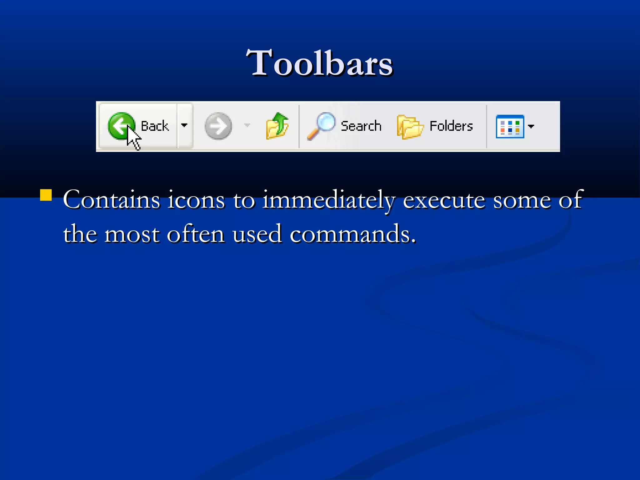 ToolbarsToolbars
 Contains icons to immediately execute some ofContains icons to immediately execute some of
the most often used commands.the most often used commands.
 