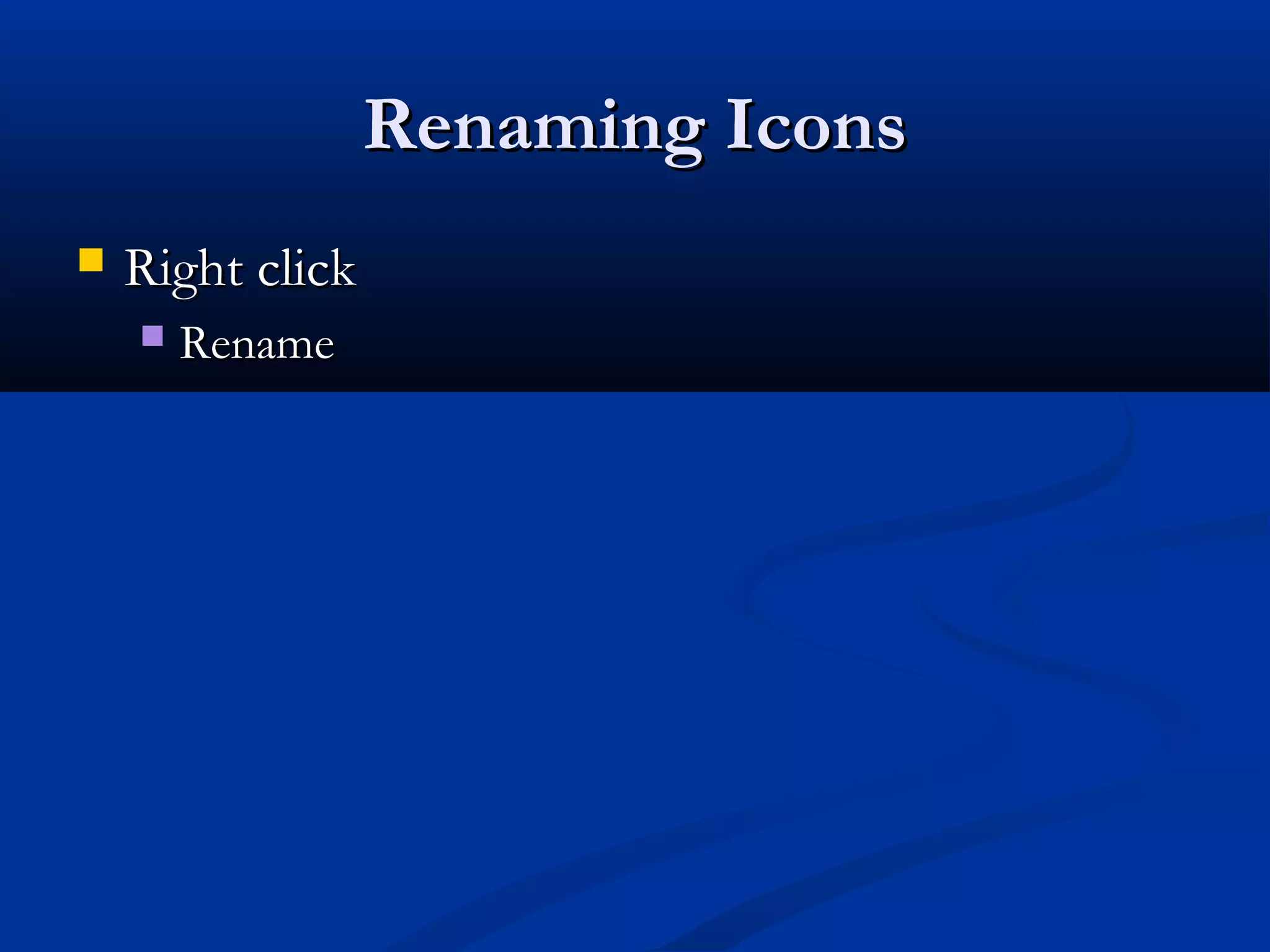 Renaming IconsRenaming Icons
 Right clickRight click
 RenameRename
 
