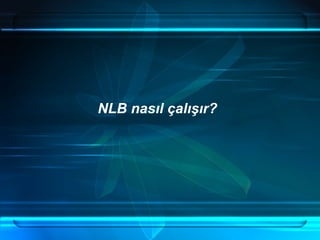 NLB nasıl çalışır? 