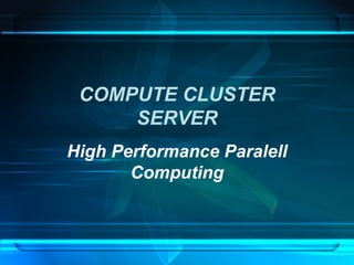COMPUTE CLUSTER SERVER High Performance Paralell Computing 