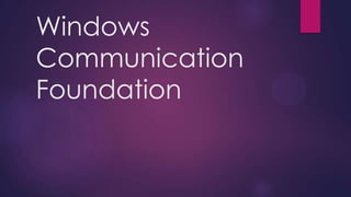 Windows
Communication
Foundation
 