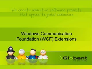 Windows Communication
Foundation (WCF) Extensions
 