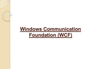 Windows Communication
Foundation (WCF)

 