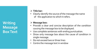 Writing
Message
BoxText
 Title bar:
• Clearly identify the source of the message the name
of the application to which it ...