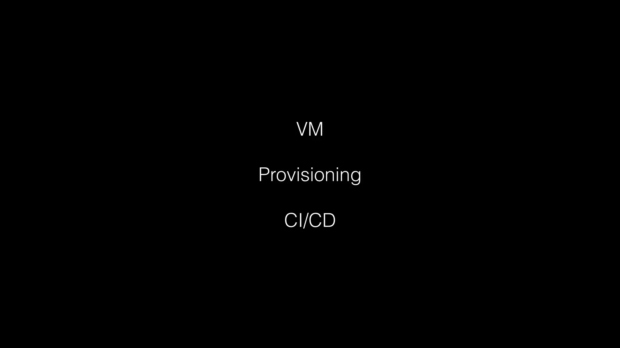 VM
Provisioning
CI/CD
 