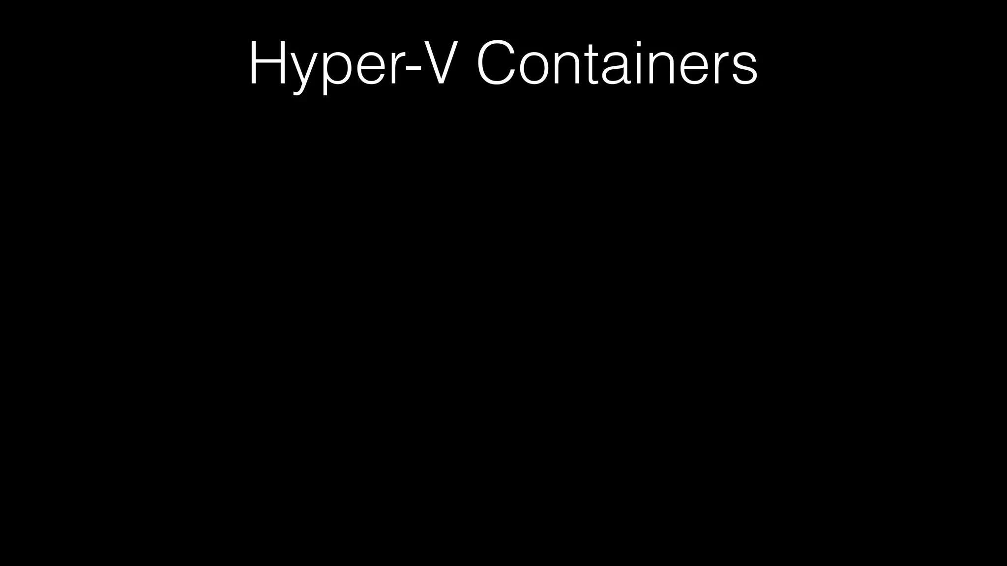 Hyper-V Containers
 