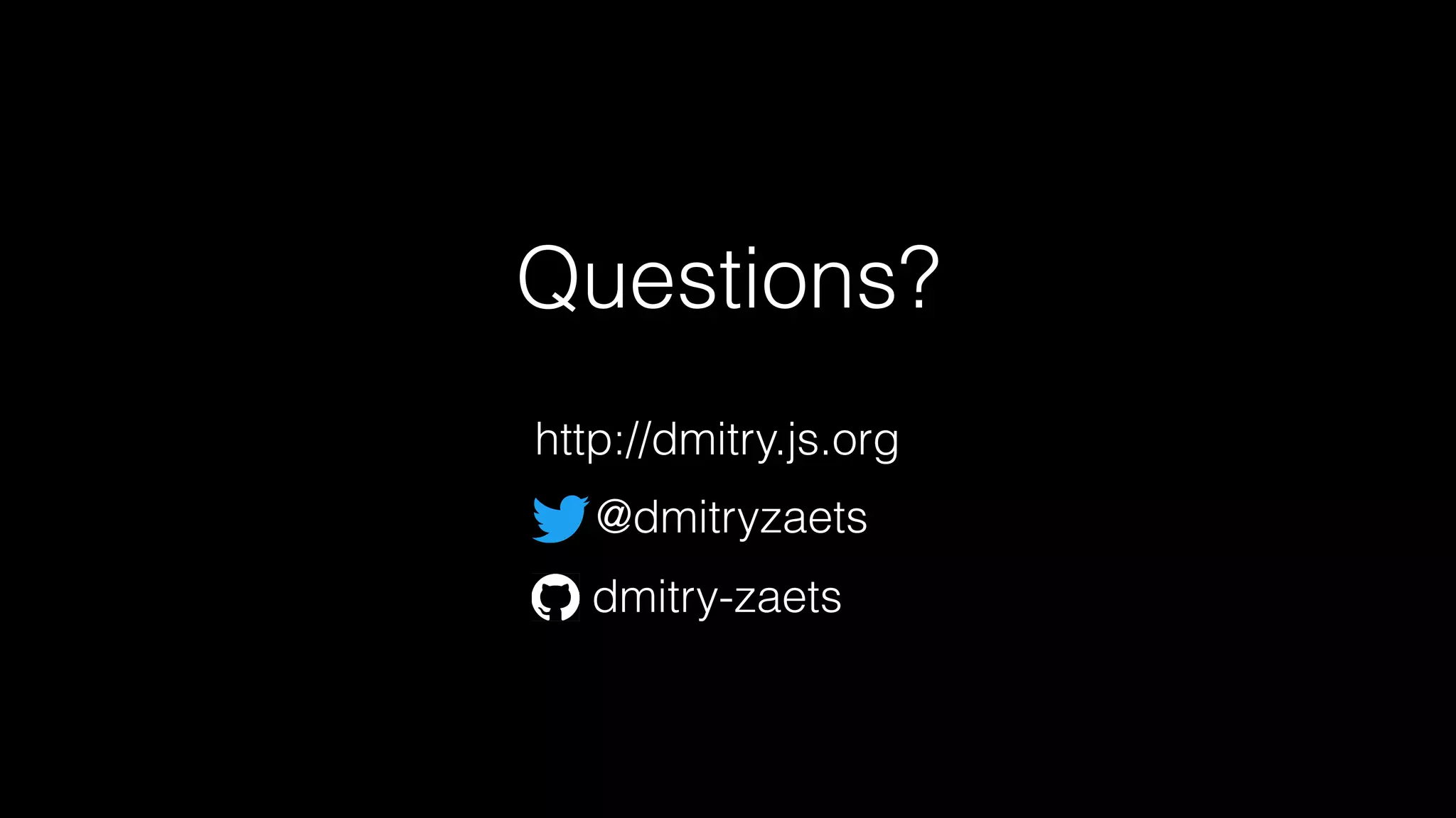 Questions?
http://dmitry.js.org
@dmitryzaets
dmitry-zaets
 