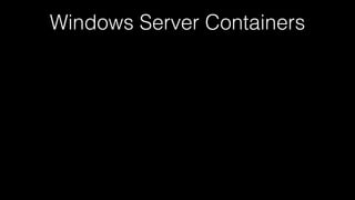 Windows Server Containers
 